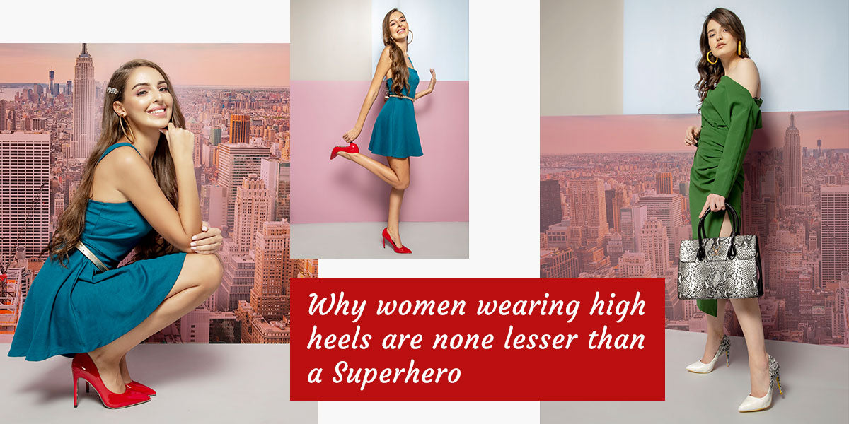 Why women wearing high heels are none lesser than a Superhero