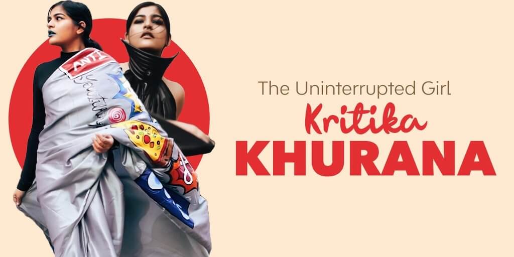 THE UNINTERRUPTED GIRL: KRITIKA KHURANA