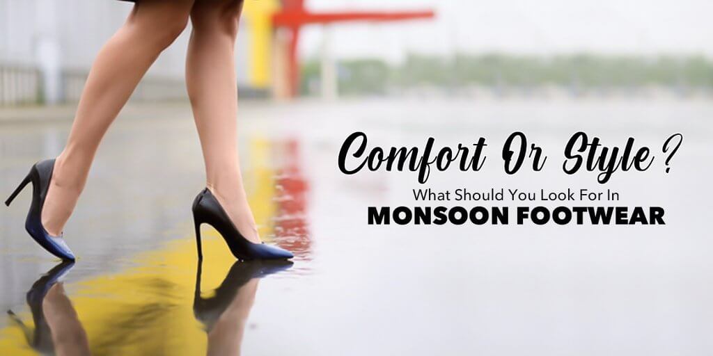 Comfort or Style? What should you look for in monsoon footwear