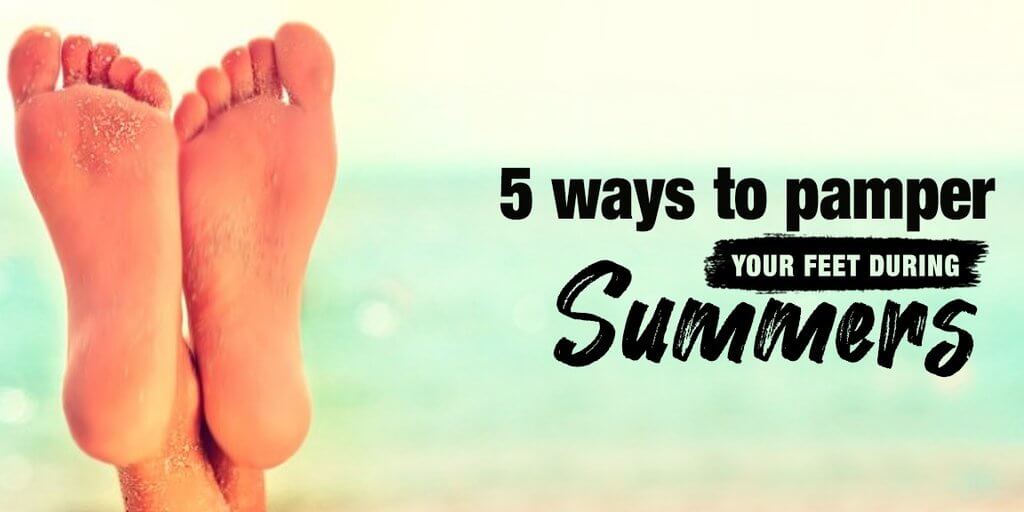 5 ways to pamper your feet during summers