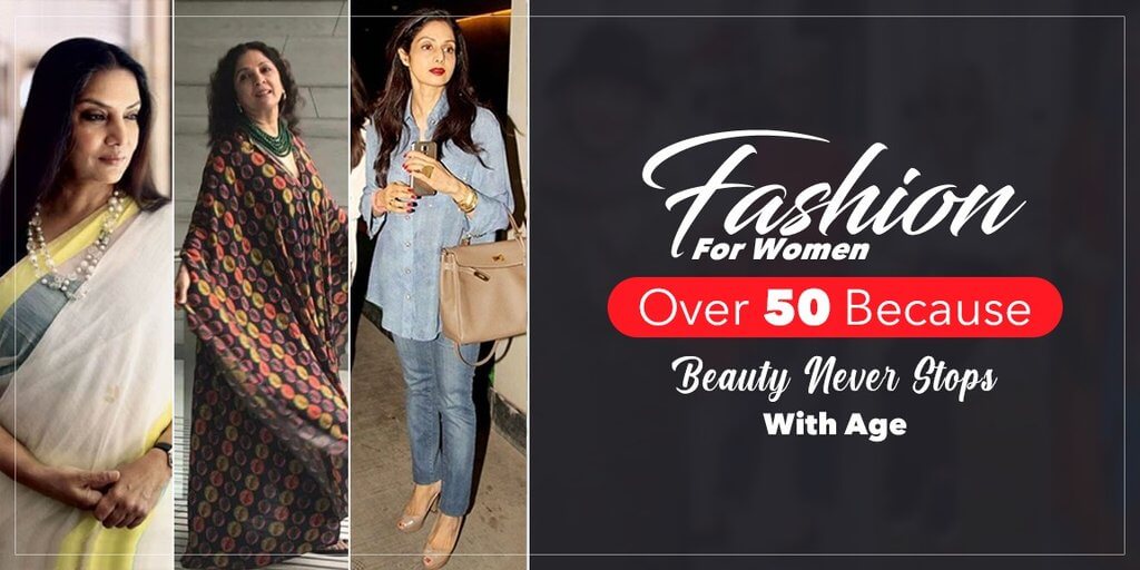 Fashion for women over 50 because beauty never stops with age