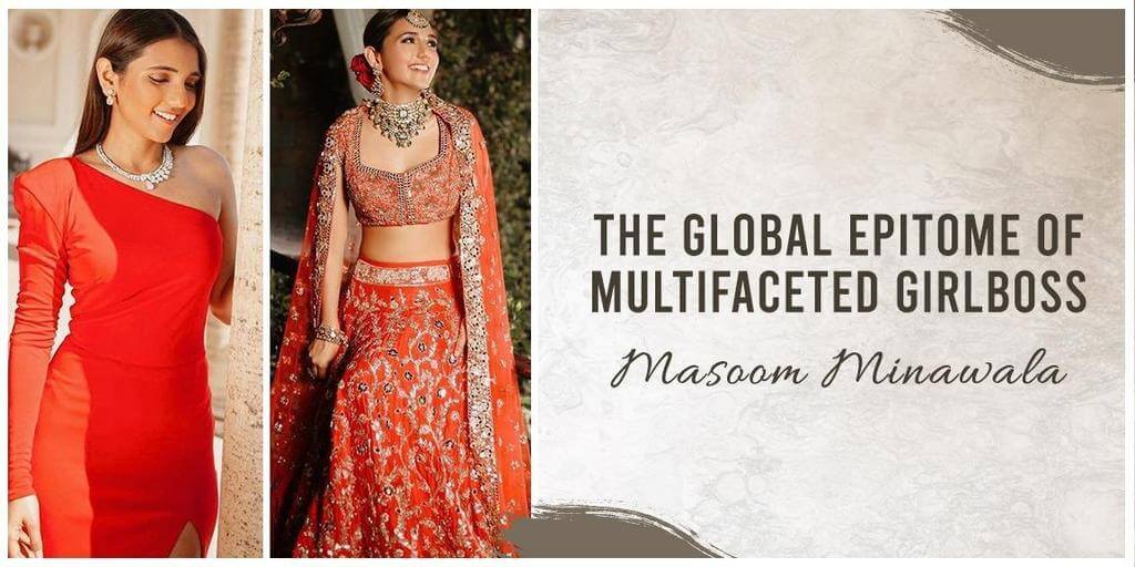 The Global epitome of Multifaceted GirlBoss: Masoom Minawala